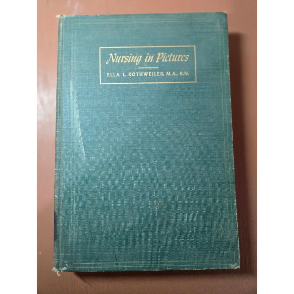 1945 Nursing in Pictures Ella L Rothweiler 1st Printing Medical History Book